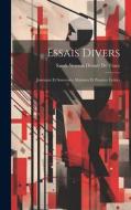 Essais Divers: Journaux Et Souvenirs. Maximes Et Pensées. Lettres di Sarah Newton Destutt De Tracy edito da LEGARE STREET PR