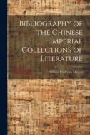 Bibliography of the Chinese Imperial Collections of Literature di William Frederick Mayers edito da LEGARE STREET PR