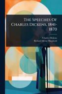 The Speeches Of Charles Dickens, 1841-1870 di Charles Dickens edito da Creative Media Partners, LLC