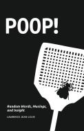Poop! Random Words, Musings and Insight di Lawrence Jean-Louis edito da Indy Pub