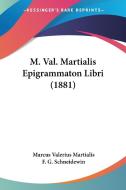 M. Val. Martialis Epigrammaton Libri (1881) di Marcus Valerius Martialis edito da Kessinger Publishing