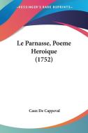 Le Parnasse, Poeme Heroique (1752) di Caux De Cappeval edito da Kessinger Publishing
