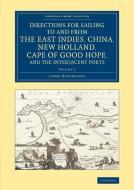 Directions for Sailing to and from the East Indies, China, New             Holland, Cape of Good Hope, and the Interjace di James Horsburgh edito da Cambridge University Press