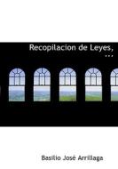 Recopilacion De Leyes, ... di Basilio Jos Arrillaga edito da Bibliolife