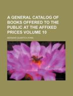 A General Catalog of Books Offered to the Public at the Affixed Prices Volume 10 di Bernard Quaritch edito da Rarebooksclub.com