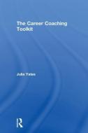 The Career Coaching Toolkit di Julia Yates edito da Taylor & Francis Ltd