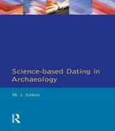 Science-based Dating In Archaeology di M. Aitken edito da Taylor & Francis Ltd