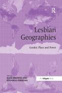 Lesbian Geographies di Kath Browne, Dr. Eduarda Ferreira edito da Taylor & Francis Ltd