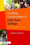 Creating Communities in Early Years Settings di Debbie Chalmers edito da Routledge