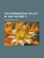 The Shenandoah Valley In 1864 Volume 11 di George Edward Pond edito da Rarebooksclub.com