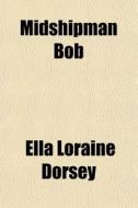 Midshipman Bob di Ella Loraine Dorsey edito da General Books