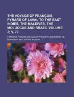 The Voyage Of Francois Pyrard Of Laval To The East Indies, The Maldives, The Moluccas And Brazil (2; V. 77) di Francois Pyrard edito da General Books Llc