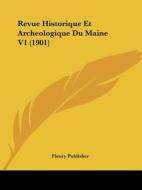 Revue Historique Et Archeologique Du Maine V1 (1901) di Fleury Publishing, Fleury Publisher edito da Kessinger Publishing