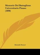 Memorie del Battaglione Universitario Pisano (1898) di Gherardo Nerucci edito da Kessinger Publishing