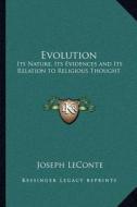Evolution: Its Nature, Its Evidences and Its Relation to Religious Thought di Joseph LeConte edito da Kessinger Publishing