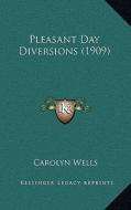 Pleasant Day Diversions (1909) di Carolyn Wells edito da Kessinger Publishing