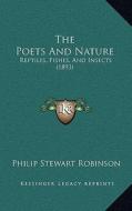The Poets and Nature: Reptiles, Fishes, and Insects (1893) di Philip Stewart Robinson edito da Kessinger Publishing