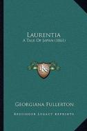 Laurentia: A Tale of Japan (1861) di Georgiana Fullerton edito da Kessinger Publishing