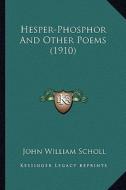 Hesper-Phosphor and Other Poems (1910) di John William Scholl edito da Kessinger Publishing