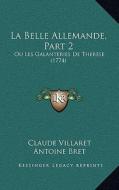 La Belle Allemande, Part 2: Ou Les Galanteries de Therese (1774) di Claude Villaret, Antoine Bret edito da Kessinger Publishing