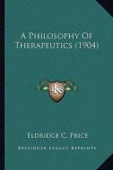 A Philosophy of Therapeutics (1904) di Eldridge C. Price edito da Kessinger Publishing