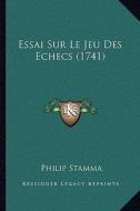 Essai Sur Le Jeu Des Echecs (1741) di Philip Stamma edito da Kessinger Publishing