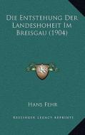 Die Entstehung Der Landeshoheit Im Breisgau (1904) di Hans Fehr edito da Kessinger Publishing