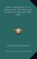 First Supplement to a Manual of the Writings in Middle English 1050-1400 di John Edwin Wells edito da Kessinger Publishing