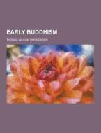 Early Buddhism di Thomas William Rhys Davids edito da Theclassics.us
