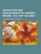 Ancestors And Descendants Of Andrew Moore, 1612-1897 Volume 1 di John Andrew Moore Passmore edito da Theclassics.us