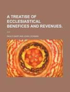 A Treatise of Ecclesiastical Benefices and Revenues. di Paolo Sarpi edito da Rarebooksclub.com