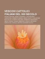 Vescovi Cattolici Italiani Del Xxi Secol di Fonte Wikipedia edito da Books LLC, Wiki Series