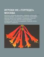 Igroki Fk Torpedo Moskva: Voronin, Val di Istochnik Wikipedia edito da Books LLC, Wiki Series