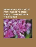 Mennonite Articles of Faith as Set Forth in Public Confession of the Church di Books Group edito da Rarebooksclub.com