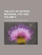 The City of Detroit, Michigan, 1701-1922 Volume 5 di William Stocking edito da Rarebooksclub.com