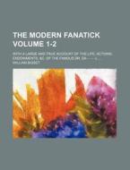 The Modern Fanatick; With a Large and True Account of the Life, Actions, Endowments, &C. of the Famous Dr. Sa- - - - -L Volume 1-2 di William Bisset edito da Rarebooksclub.com