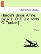 Harold's Bride. A tale. By A. L. O. E. [i.e. Miss C. Tucker.] di C. Tucker edito da British Library, Historical Print Editions