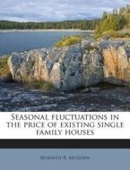 Seasonal Fluctuations in the Price of Existing Single Family Houses di Kenneth R. McGurn edito da Nabu Press