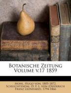 Botanische Zeitung Volume v.17 1859 di Hugo von Mohl, D. F. L. von (Diederich Franz Leonhard) Schlechtendal edito da Nabu Press