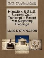 Horowitz V. U S U.s. Supreme Court Transcript Of Record With Supporting Pleadings di Luke D Stapleton edito da Gale, U.s. Supreme Court Records