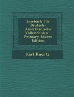 Lesebuch Fur Deutsch-Amerikanische Volksschulen di Karl Knortz edito da Nabu Press