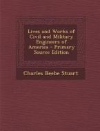 Lives and Works of Civil and Military Engineers of America di Charles Beebe Stuart edito da Nabu Press