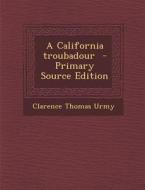 California Troubadour di Clarence Thomas Urmy edito da Nabu Press