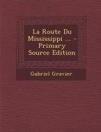 La Route Du Mississippi ... - Primary Source Edition di Gabriel Gravier edito da Nabu Press