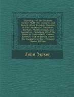 Genealogy of the Surname Yarker: With the Leyburn, and Several Allied Families, Resident in the Counties of Yorkshire, Durham, Westmoreland, and Lanca di John Yarker edito da Nabu Press