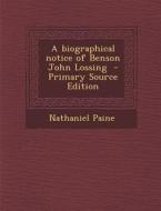 A Biographical Notice of Benson John Lossing di Nathaniel Paine edito da Nabu Press