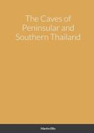 The Caves of Peninsular and Southern Thailand di Martin Ellis edito da Lulu.com