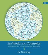 The World of the Counselor di Edward (Old Dominion University) Neukrug edito da Cengage Learning, Inc