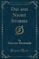 Day And Night Stories (classic Reprint) di Algernon Blackwood edito da Forgotten Books