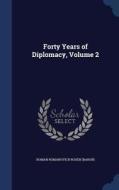 Forty Years Of Diplomacy, Volume 2 di Roman Romanovich Rosen edito da Sagwan Press